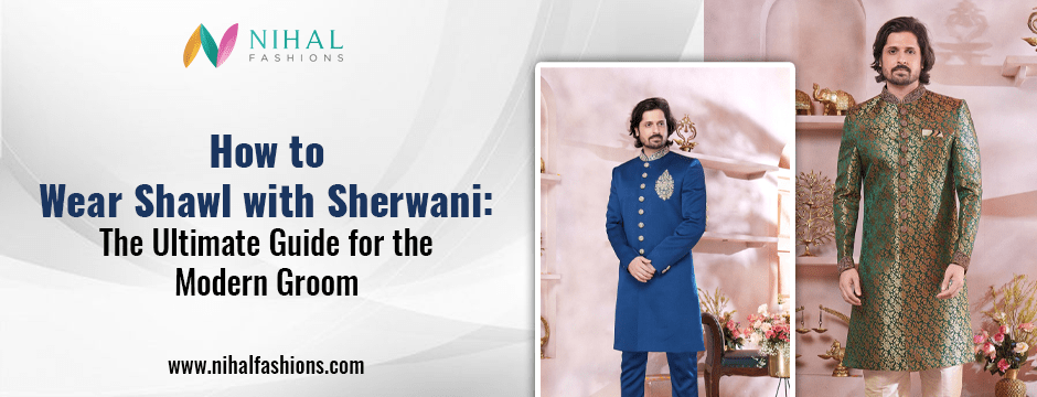 Shawl with Sherwani Ultimate Guide for the Modern Groom