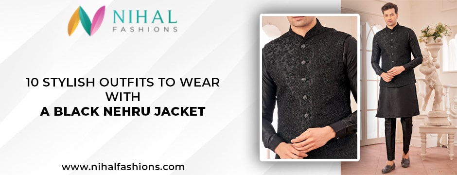10 Stylish Outfits to Pair with a Black Nehru Jacket