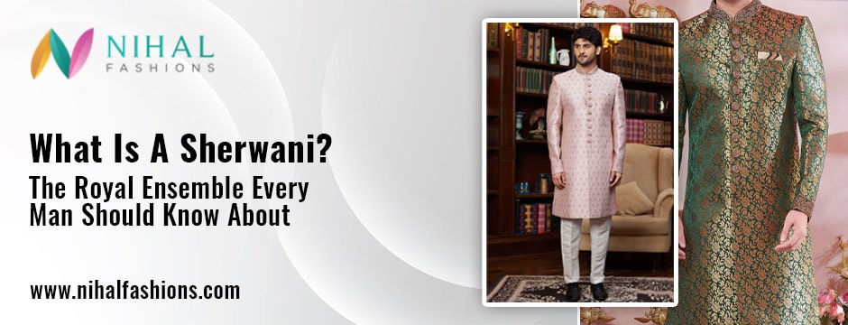 What Is a Sherwani? A Timeless Royal Ensemble for Men