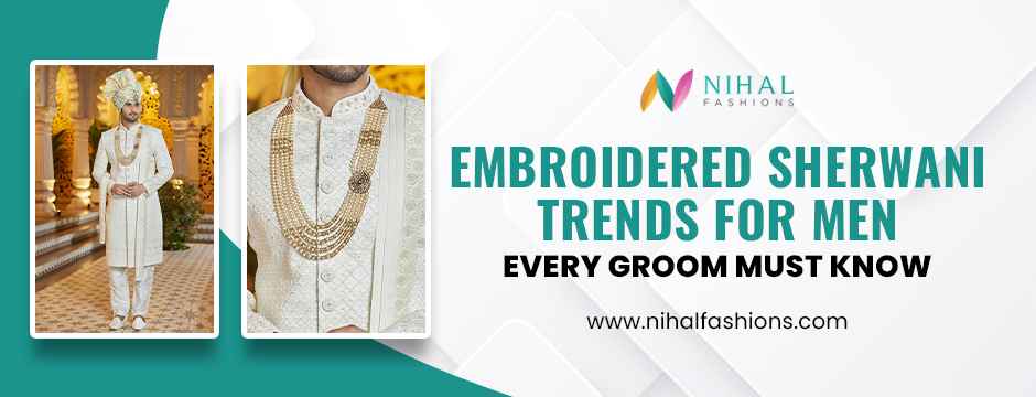 Embroidered Sherwani Trends for Men – Style Guide